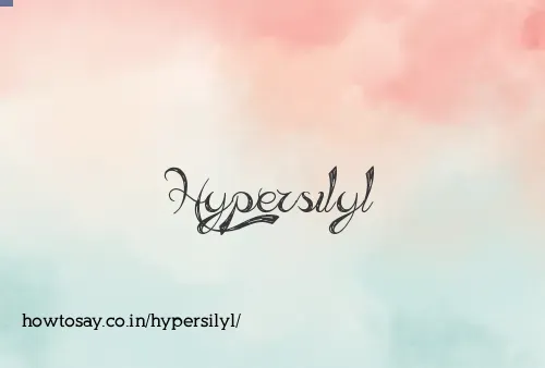 Hypersilyl