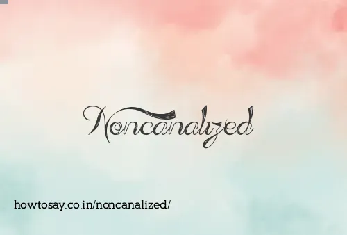Noncanalized