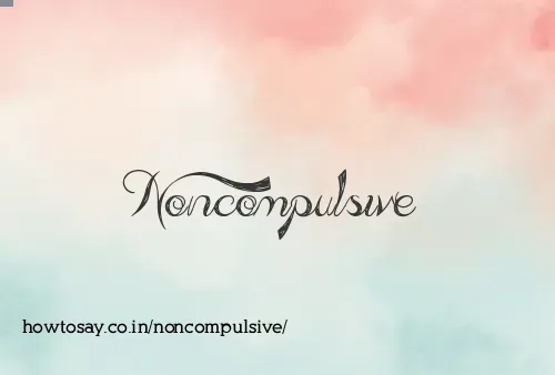 Noncompulsive