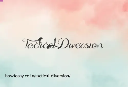 Tactical Diversion