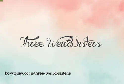 Three Weird Sisters